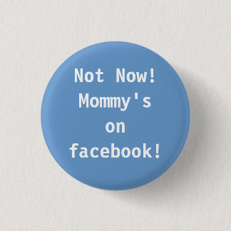 Not Now!  Mummy's on facebook! 3 Cm Round Badge