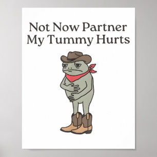 Not Now Partner My Tummy Hurts _1  Poster
