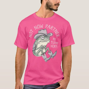 Not Now Partner My Tummy Hurts Funny Cowboy Frog T-Shirt