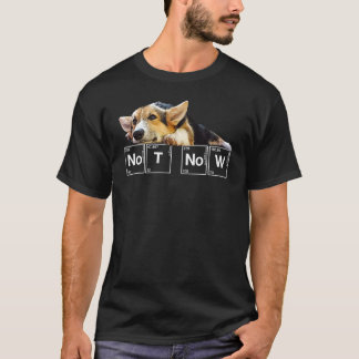Not Now Puppy Corgi Tee Sarcastic Dog Science