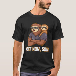 Not Now Son Conservative Daddy Protective Dad Life T-Shirt