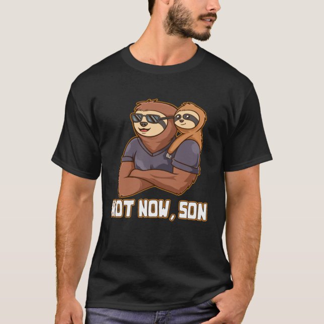 Not Now Son Conservative Daddy Protective Dad Life T-Shirt (Front)