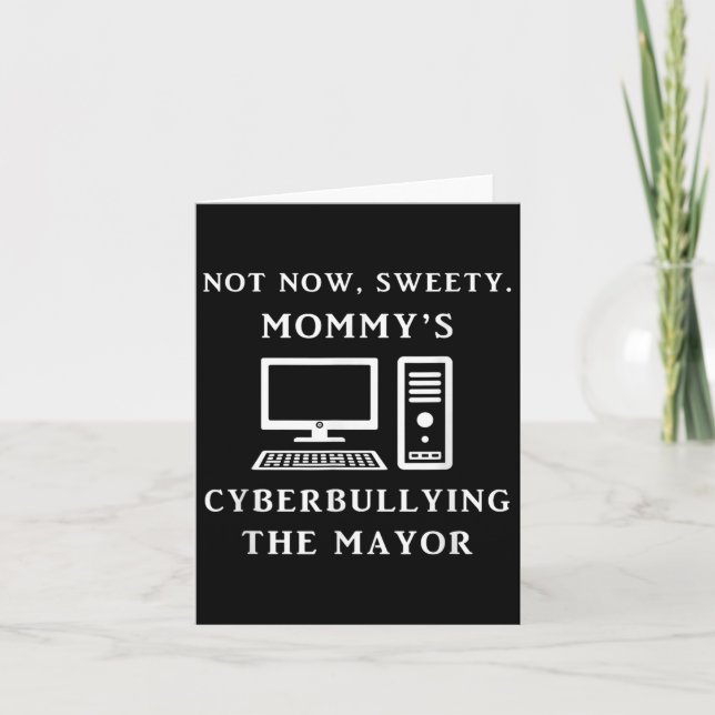 Not Now Sweety Mommy's Cyberbullying The Mayor Sar Card (Front)
