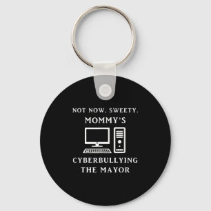 Not Now Sweety Mommy's Cyberbullying The Mayor Sar Key Ring