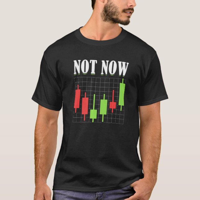 Not Now Trader Stock Market Forex Crypto Premium T-Shirt (Front)