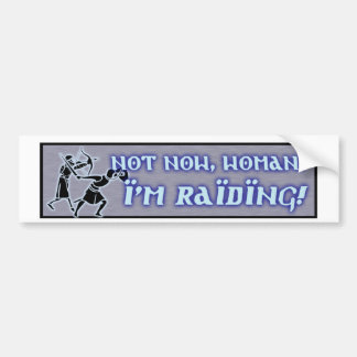 Not Now, Woman! Bumper Sticker