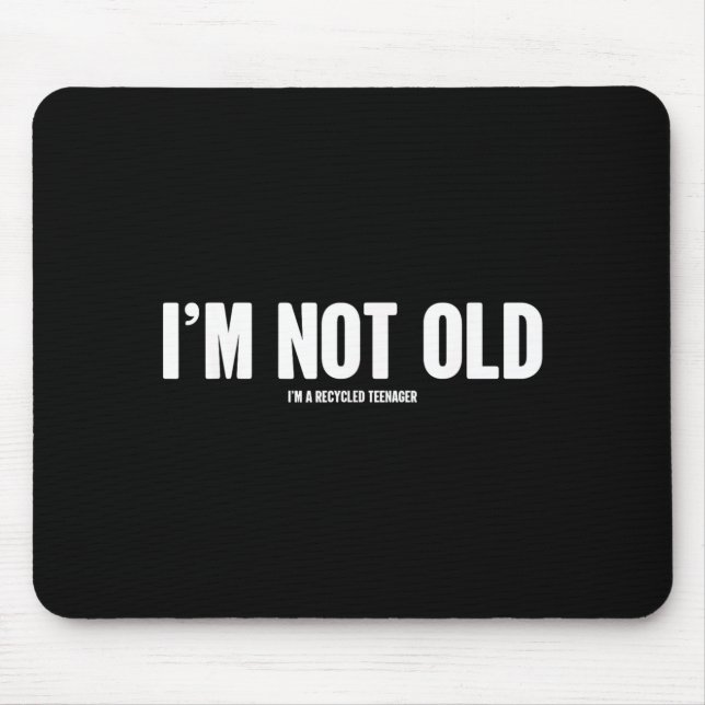 Not Old Funny Humour Birthday Quote Sarcastic Joke Mouse Pad (Front)