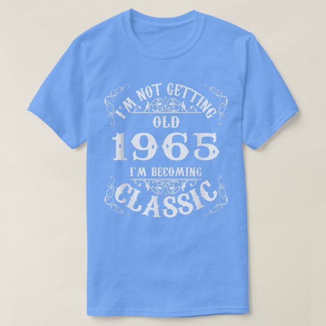 Not Old I Am Classic 1965 57th Birthday Gift For 5 T-Shirt (Design Front)