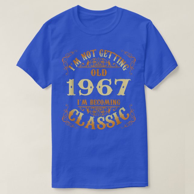Not Old I Am Classic 1967 55th Birthday Gift For 5 T-Shirt (Design Front)