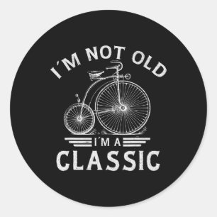 Not Old Im A Clic Penny-farthing Bicycle Fathers D Classic Round Sticker
