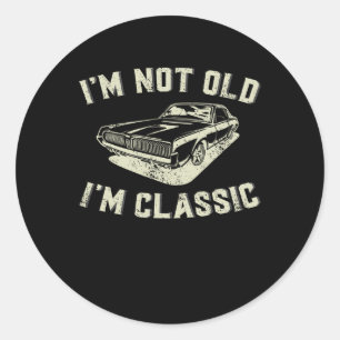 Not Old Im Clic Retro Vintage Car Funny Fathers Da Classic Round Sticker