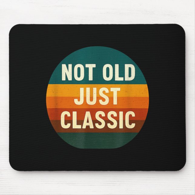 Not Old Just Clic Funny Quote Tee Birthday  Mouse Pad (Front)