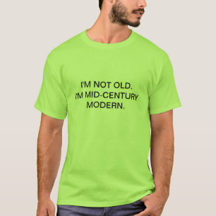 Not Old, Just Mid-Century Modern T-Shirt