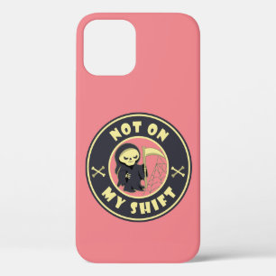 Not on my shift Grim Reaper Halloween quote iPhone 12 Pro Case