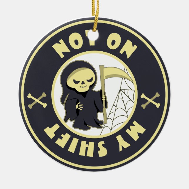 Not on my shift Grim Reaper Halloween quote Ceramic Tree Decoration (Front)