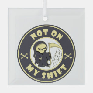 Not on my shift Grim Reaper Halloween quote Glass Tree Decoration