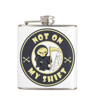 Not on my shift Grim Reaper Halloween quote Hip Flask