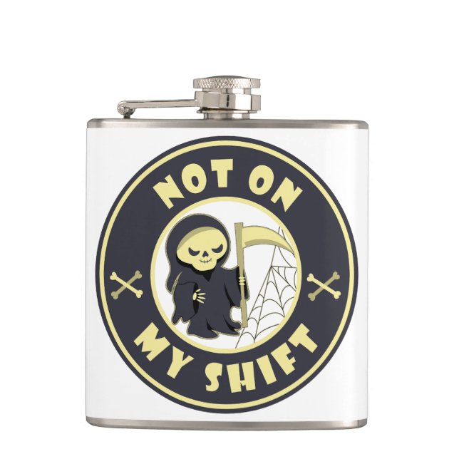 Not on my shift Grim Reaper Halloween quote Hip Flask (Front)