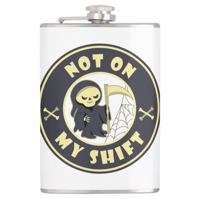 Not on my shift Grim Reaper Halloween quote Hip Flask (Front)