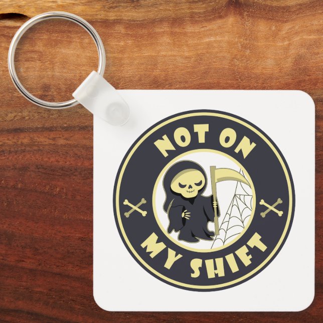 Not on my shift Grim Reaper Halloween quote Key Ring (Front)