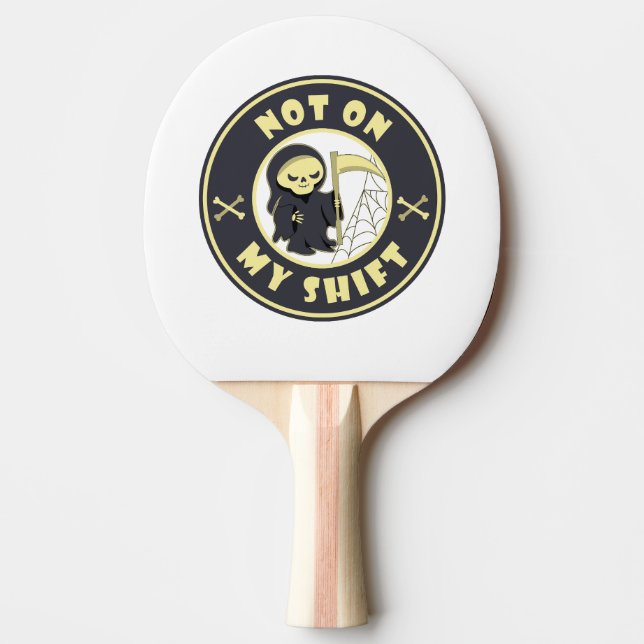 Not on my shift Grim Reaper Halloween quote Ping Pong Paddle (Front)