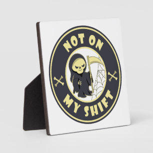 Not on my shift Grim Reaper Halloween quote Plaque