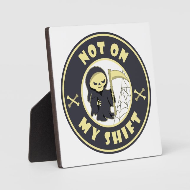 Not on my shift Grim Reaper Halloween quote Plaque (Front)