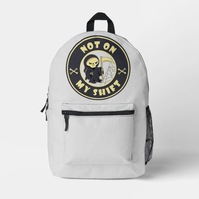 Not on my shift Grim Reaper Halloween quote Printed Backpack (Front)