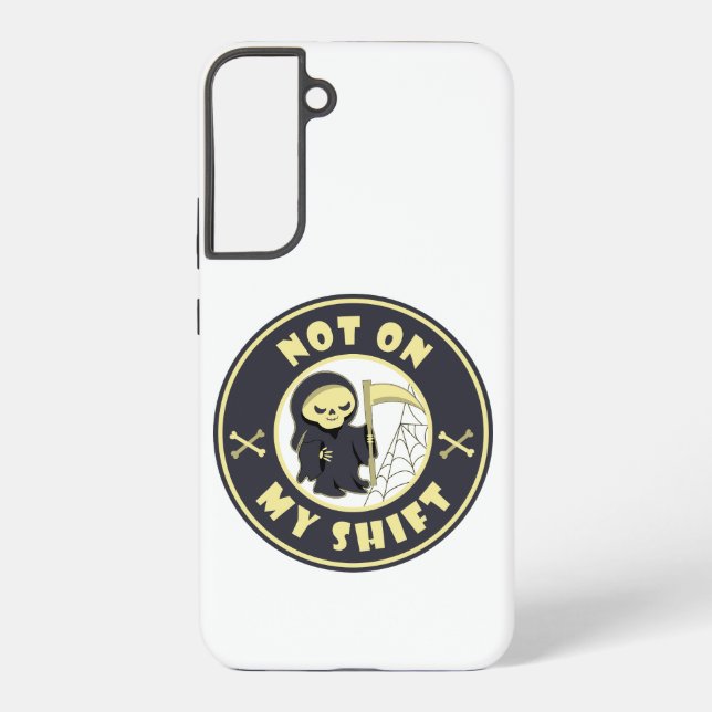 Not on my shift Grim Reaper Halloween quote Samsung Galaxy S22+ Case (Back)