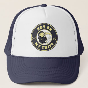 Not on my shift Grim Reaper Halloween quote Trucker Hat