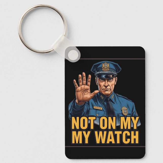 Not On My Watch! Key Ring (Front)