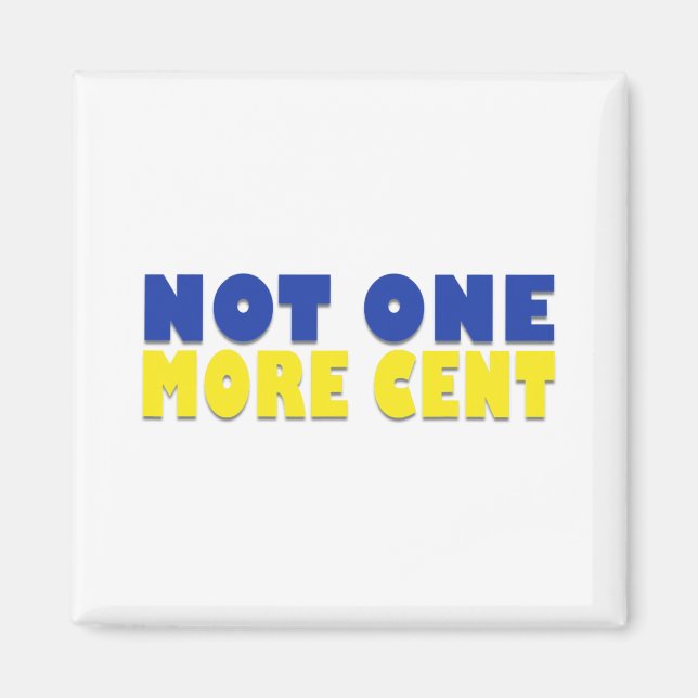 Not One More Cent Conservative Funny Ukraine Flag  Magnet (Front)