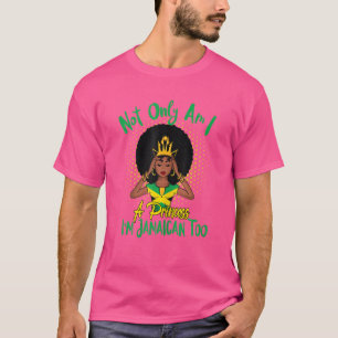 Not Only Am I A Princess I'm Jamaican Too T-Shirt