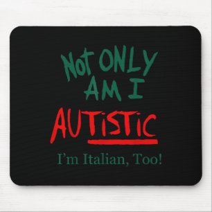 Not Only Am I Autistic I'm Italian Too Funny Chris Mouse Pad