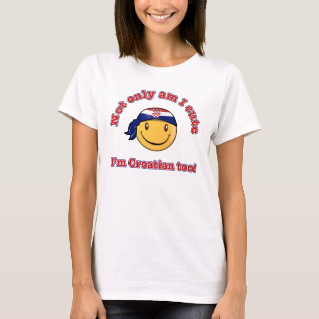 Not only am I cute I'm Croatian too! T-Shirt (Front)