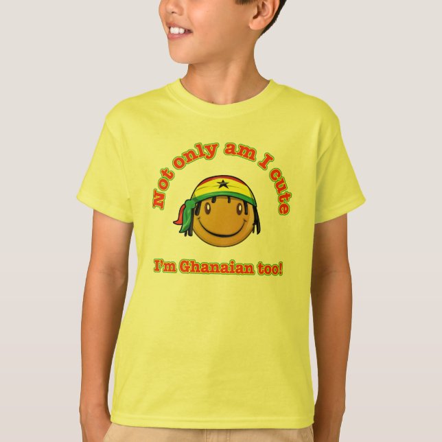 Not only am I cute I'm Ghanaian too T-Shirt (Front)