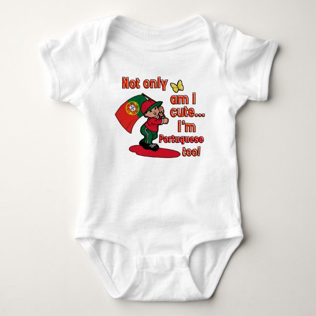 Not only am I cute, I'm Portuguese too Baby Bodysuit (Front)