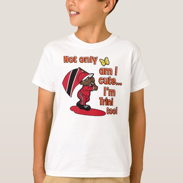 Not only am I cute I'm Trini too! T-Shirt (Front)