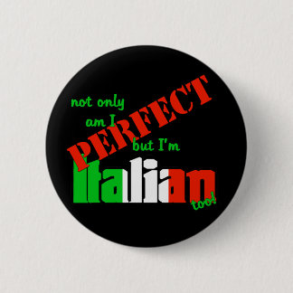 Not Only Am I Perfect But I'm Italian Too! 6 Cm Round Badge