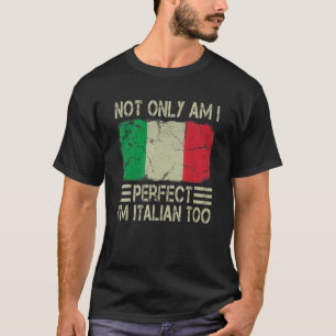 Not Only am I Perfect I'm Italian Too Italy Flag T-Shirt