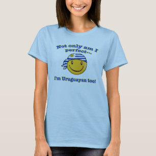 Not only am I perfect I'm Uruguayan too T-Shirt