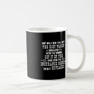 Not Only Did I Fall Off The Diet Wagon I Dragged I Coffee Mug
