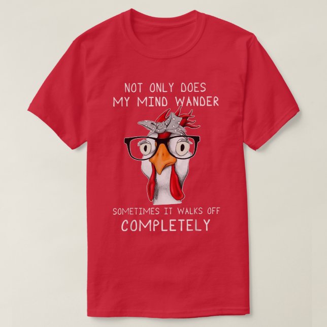 not only does my mind wander sometimes it walks Ch T-Shirt (Design Front)