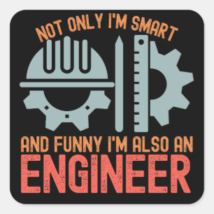 Not only I'm Smart and Funny I'm Also an Engineer Square Sticker
