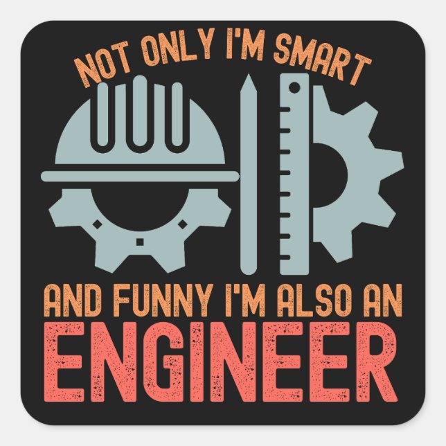 Not only I'm Smart and Funny I'm Also an Engineer Square Sticker (Front)