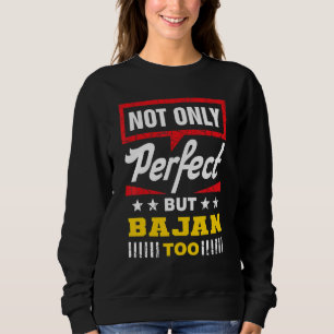 Not Only Perfect But Bajan Too Barbados Humor Sweatshirt