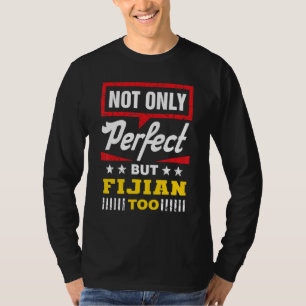 Not Only Perfect But Fijian Too Fiji Humor iTauk T-Shirt