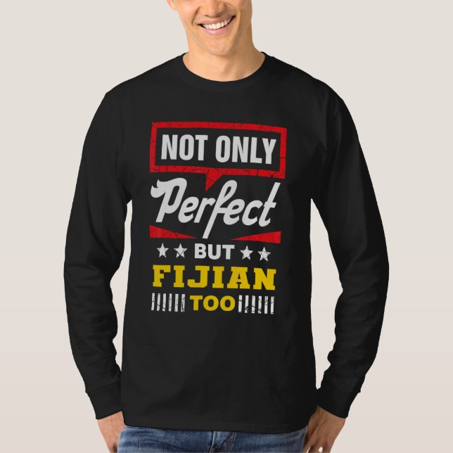 Not Only Perfect But Fijian Too   Fiji Humor iTauk T-Shirt (Front)