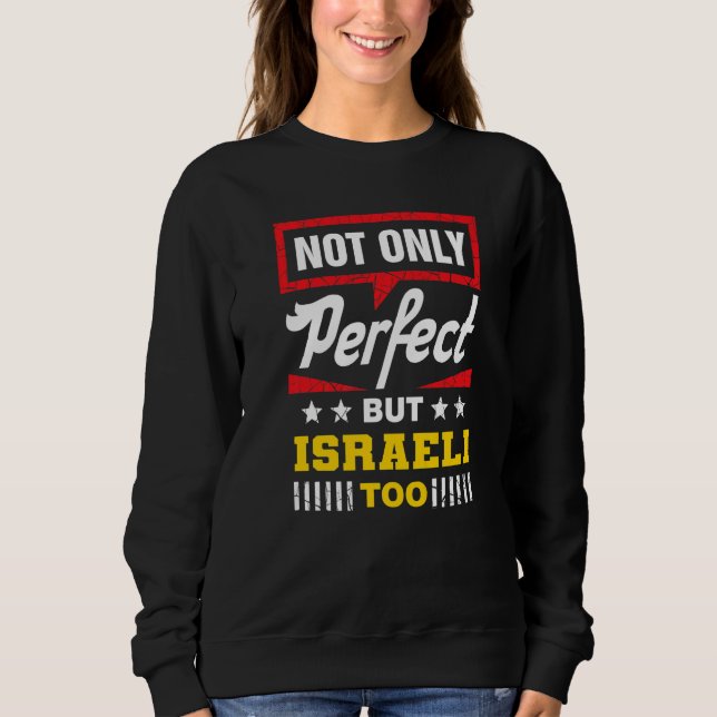 Not Only Perfect But Israeli Too  Israel Humor Jew Sweatshirt (Front)