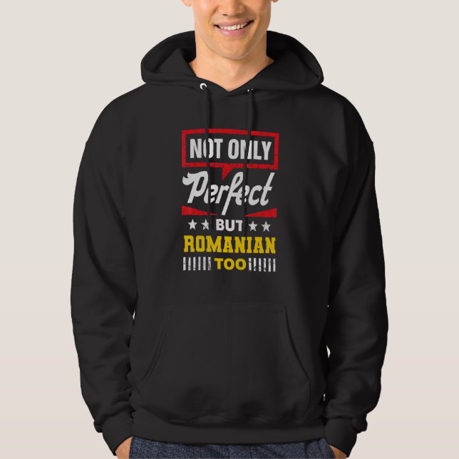 Not Only Perfect But Romanian Too   Romania Humor Hoodie (Front)